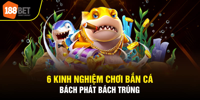 6 Kinh nghiệm chơi bắn cá bách phát bách trúng