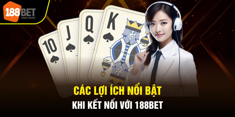 Các lợi ích nổi bật khi kết nối với 188Bet