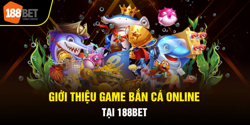 Giới thiệu game bắn cá online tại 188BET