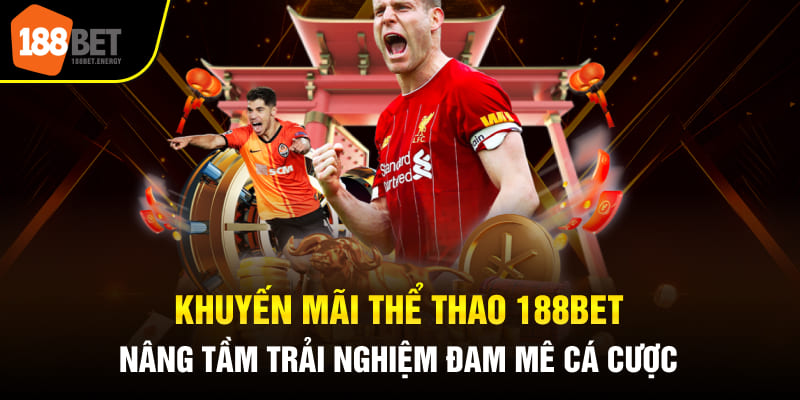 Khuyến Mãi Thể Thao 188BET Nâng Tầm Trải Nghiệm Đam Mê Cá Cược