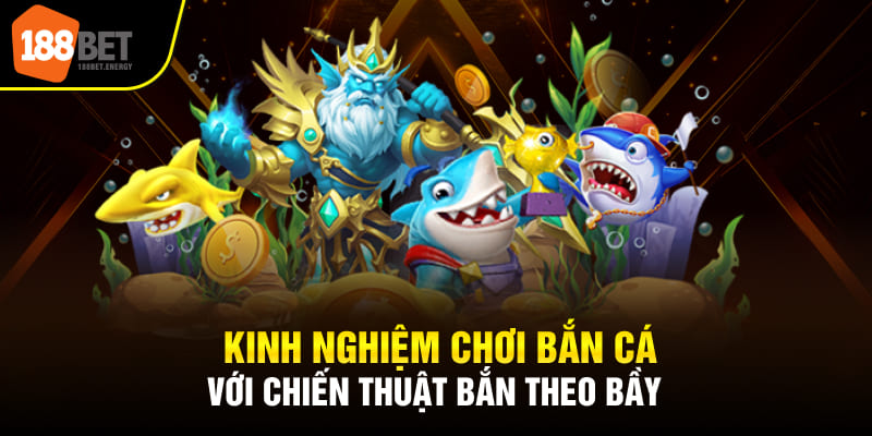 Kinh nghiệm chơi bắn cá với chiến thuật bắn theo bầy