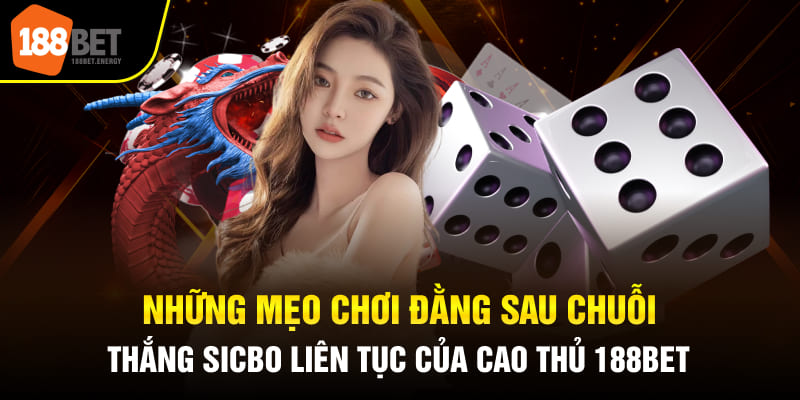 Hãy áp dụng những mẹo chơi Sicbo của cao thủ 188BET để thắng liên tiếp
